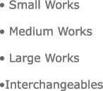 • Small Works

• Medium Works
